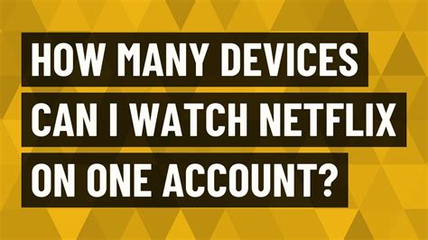 how many devices can i hook up to my netflix account